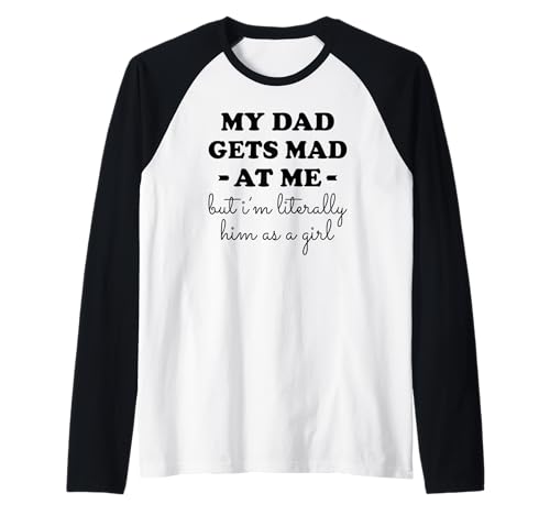 Mein Papa Wird wütend auf Mich, Aber ich Bin buchstäblich er als Mädchen Raglan von My dad gets mad at me but I'm literally him Tee