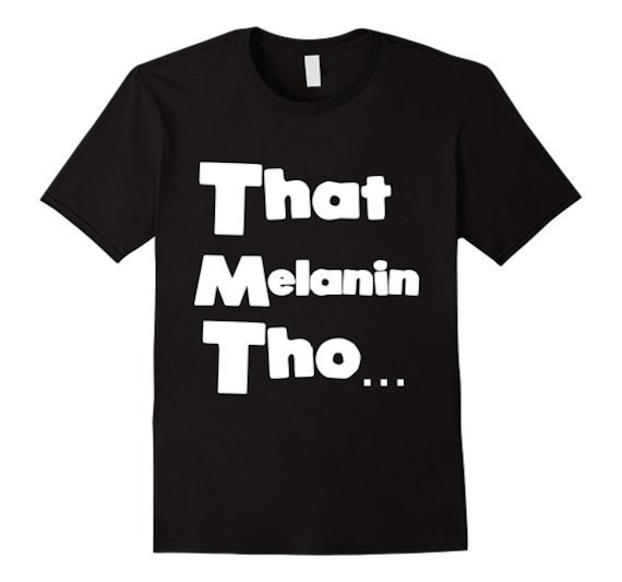 Das Melanin Tho T-Shirt Das Melanin Tho T-Shirt von MySweetiesCloset