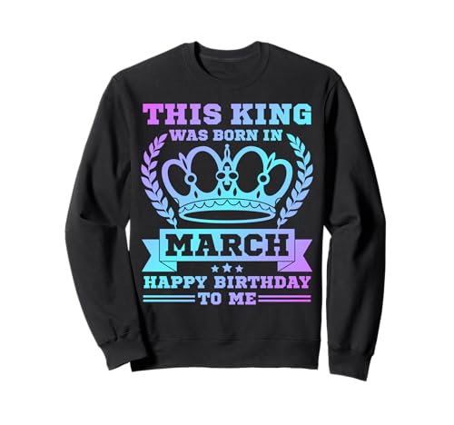 Dieser König wurde im März geboren, Männer, Jungen, März, Geburtstag, Geburtstag Sweatshirt Dieser König wurde im März geboren, Männer, Jungen, März, Geburtstag, Geburtstag Sweatshirt von Myassil