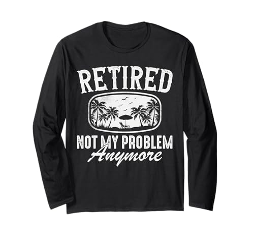 Retired Not My Problem Anymore Männer Frauen Lustig Ruhestand Langarmshirt von Myassil