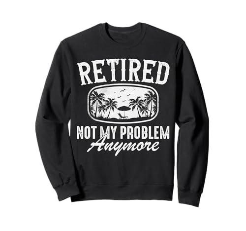 Retired Not My Problem Anymore Männer Frauen Lustig Ruhestand Sweatshirt von Myassil