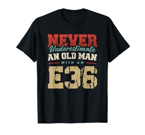 NEVER UNDERESTIMATE AN OLD MAN WITH AN E36 T-Shirt von NEVER UNDERESTIMATE AN OLD MAN WITH AN E36