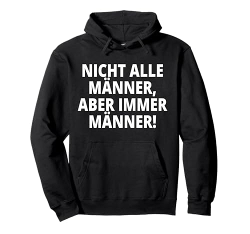 Nicht alle Männer, Aber Immer Männer! Pullover Hoodie Nicht alle Männer, Aber Immer Männer! Pullover Hoodie von NICHT ALLE MÄNNER ABER IMMER MÄNNER