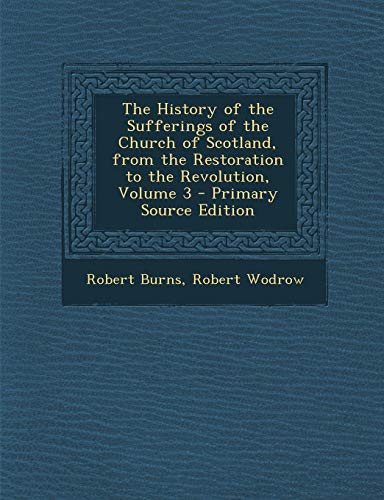 The History of The Sufferings of The Church of Scotland from The Restoration to The Revolution Volume 3 von Nabu Press