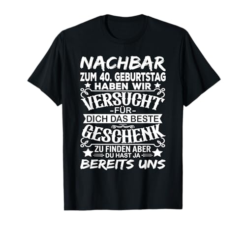 Nachbar 40 Geburtstag Mann Nachbarn 40 Jahre Männer T-Shirt von Nachbar Nachbarn Geschenk 40. Geburtstag