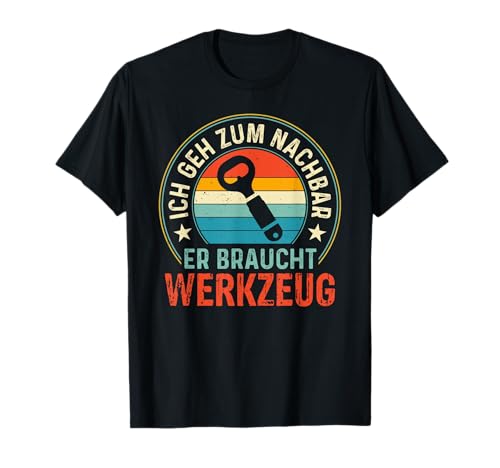 Nachbar braucht Werkzeug Lustiger Spruch Männer T-Shirt Nachbar braucht Werkzeug Lustiger Spruch Männer T-Shirt von Nachbar braucht Werkzeug Outfit