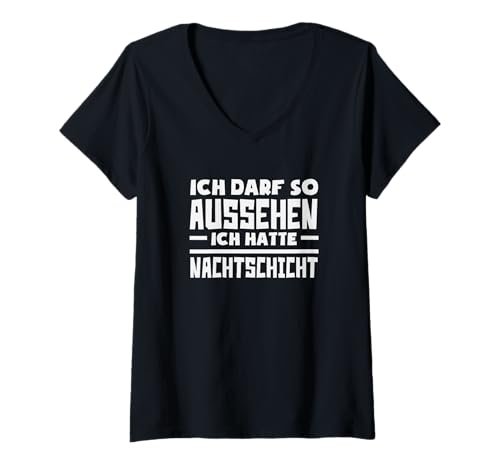 Damen Ich Darf So Aussehen Ich Hatte Nachtschicht Lustiges T-Shirt mit V-Ausschnitt von Nachtschicht Schichtarbeit Kollegen Geschenke