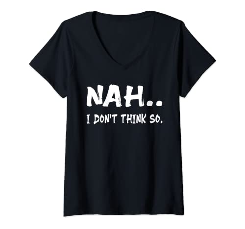 Damen Nah I Don't Think So Lustige Zitate Sarkasmus Neuheit Sprüche T-Shirt mit V-Ausschnitt von Nah I Don't Think So Funny Quotes Sarcasm Novelty