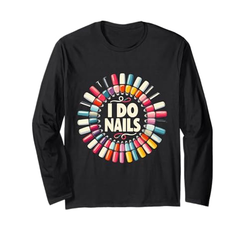 I Do Nails Nageltechniker Nail Tech Artist Maniküre Frauen Langarmshirt I Do Nails Nageltechniker Nail Tech Artist Maniküre Frauen Langarmshirt von Nail Tech Artist Manicurist Technician Apparel Co.