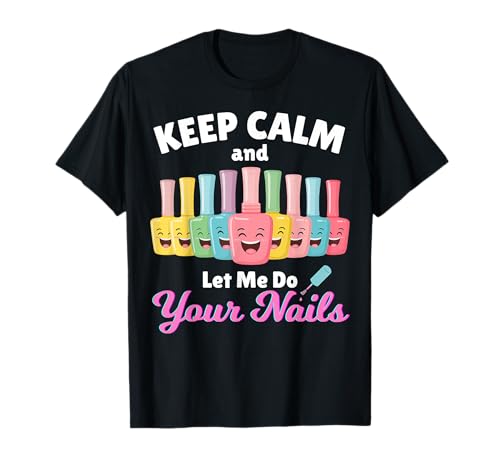 Lustige Salon-Pop-Flaschen mit Aufschrift „Keep Calm Let Me Do Your Nails“ für Mädchen T-Shirt von Nail Tech Design I Pop Bottles Funny Nail Salon