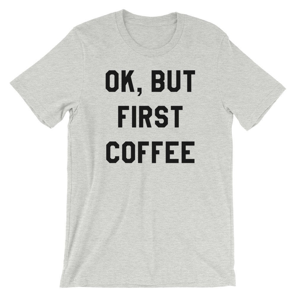 Ok, Aber Erstes Kaffeehemd-Short-Sleeve Unisex T-Shirt Ok, Aber Erstes Kaffeehemd-Short-Sleeve Unisex T-Shirt von NamasteMFG