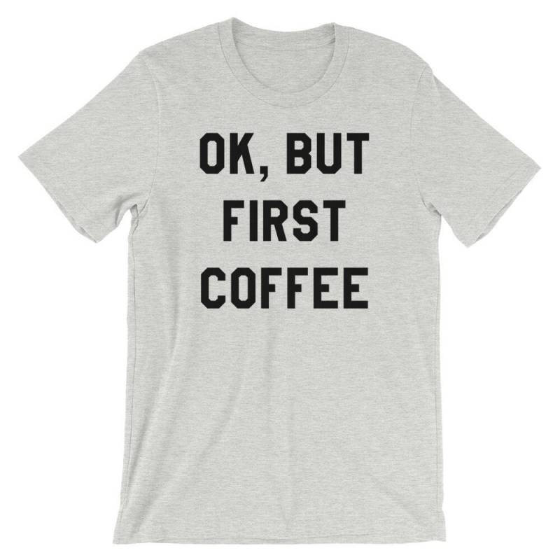 Ok, Aber Erstes Kaffeehemd-Short-Sleeve Unisex T-Shirt von NamasteMFG