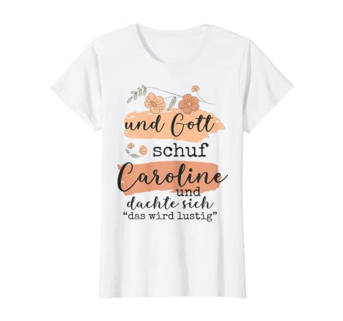 Damen Name Caroline Geburtstag - Und Gott Schuf Caroline T-Shirt von Name Caroline Personalisierte Lustige Sprüche
