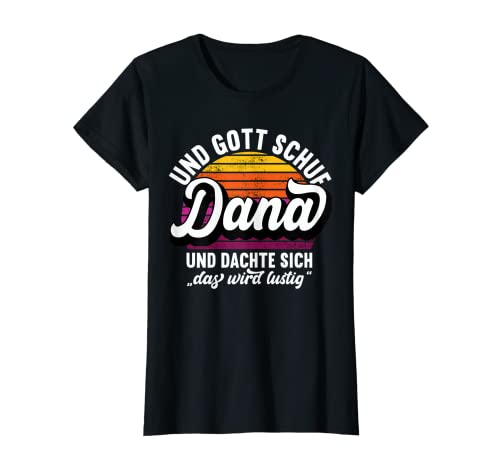 Damen Name Dana Spruch - Und Gott Schuf Dana T-Shirt Damen Name Dana Spruch - Und Gott Schuf Dana T-Shirt von Name Dana Lustiger Spruch Geburtstag