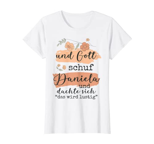 Damen Name Daniela Geburtstag - Und Gott Schuf Daniela T-Shirt von Name Daniela Personalisierte Lustige Sprüche