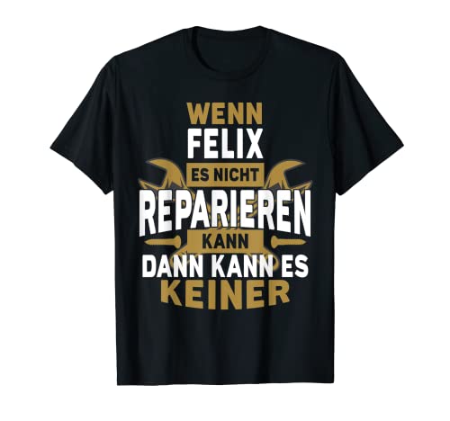 Herren Felix TShirt Name - Wenn Felix Es Nicht Reparieren Kann T-Shirt von Name Geburtstag Opa Papa Lustiger Spruch Vorname