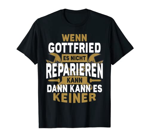 Herren Gottfried TShirt - Wenn Gottfried Es Nicht Reparieren Kann T-Shirt von Name Geburtstag Opa Papa Lustiger Spruch Vorname