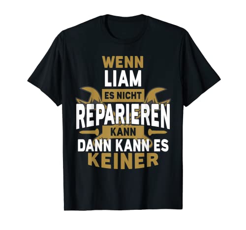 Herren Liam TShirt Name - Wenn Liam Es Nicht Reparieren Kann T-Shirt von Name Geburtstag Opa Papa Lustiger Spruch Vorname