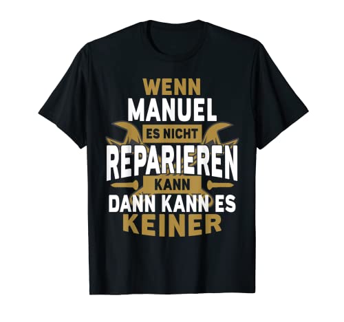 Herren Manuel TShirt Name - Wenn Manuel Es Nicht Reparieren Kann T-Shirt von Name Geburtstag Opa Papa Lustiger Spruch Vorname