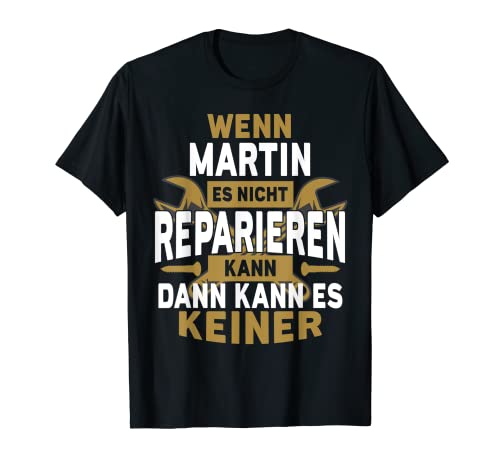 Herren Martin TShirt Name - Wenn Martin Es Nicht Reparieren Kann T-Shirt von Name Geburtstag Opa Papa Lustiger Spruch Vorname