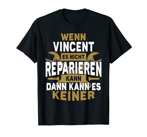 Herren Vincent TShirt Name - Wenn Vincent Es Nicht Reparieren Kann T-Shirt von Name Geburtstag Opa Papa Lustiger Spruch Vorname