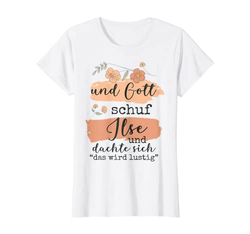Damen Name Ilse Geburtstag - Und Gott Schuf Ilse T-Shirt von Name Ilse Personalisierte Lustige Sprüche