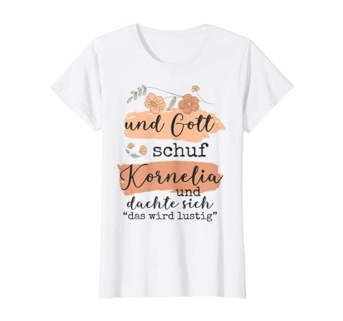 Damen Name Kornelia Geburtstag - Und Gott Schuf Kornelia T-Shirt von Name Kornelia Personalisierte Lustige Sprüche