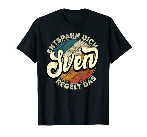 Herren Name Sven - Entspann Dich Sven Regelt Das T-Shirt von Name Sven Spruch Geburtstag
