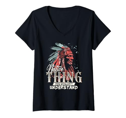 Damen Native Thing You Wouldn't Understand Zitat T-Shirt mit V-Ausschnitt Damen Native Thing You Wouldn't Understand Zitat T-Shirt mit V-Ausschnitt von Native American Culture Art by NLTS
