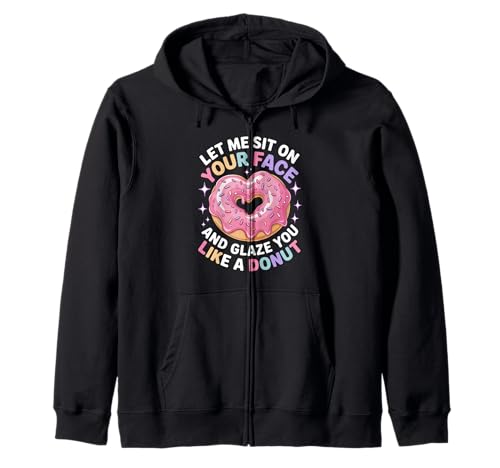 Lustiger Spruch Let Me Sit on Your Face Like a Donut Women Men Kapuzenjacke Lustiger Spruch Let Me Sit on Your Face Like a Donut Women Men Kapuzenjacke von Naughty Humor Couples Boyfriend Lover Adult Humor
