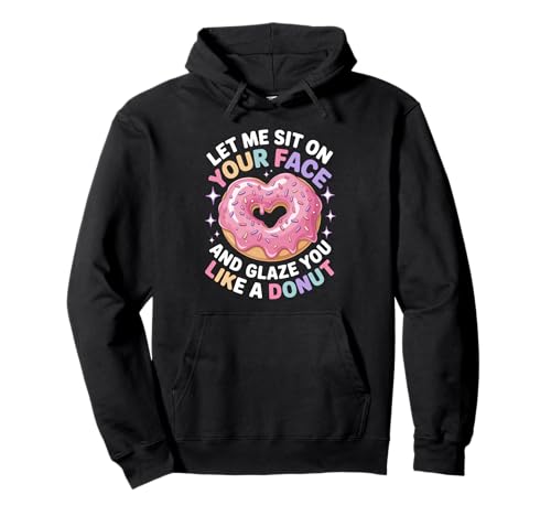 Lustiger Spruch Let Me Sit on Your Face Like a Donut Women Men Pullover Hoodie von Naughty Humor Couples Boyfriend Lover Adult Humor