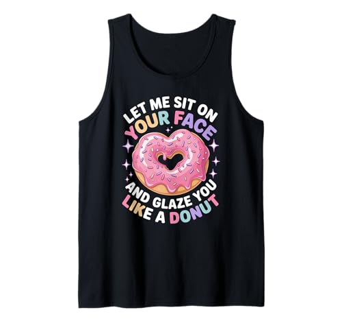 Lustiger Spruch Let Me Sit on Your Face Like a Donut Women Men Tank Top von Naughty Humor Couples Boyfriend Lover Adult Humor