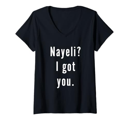 Damen Nayeli? Ich hab Dich. T-Shirt mit V-Ausschnitt Damen Nayeli? Ich hab Dich. T-Shirt mit V-Ausschnitt von Nayeli? I.Got.You. Birthday Name Funny