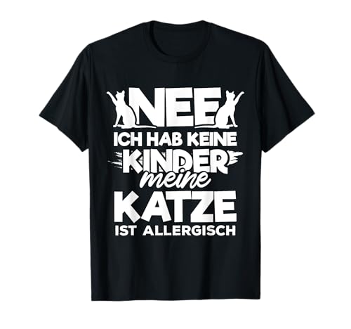 Nee ich habe keine Kinder meine Katze ist allergisch T-Shirt von Nee ich habe keine Kinder Katze ist allergisch