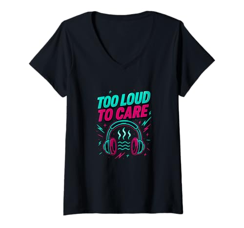 Damen Lustiges Zitat Too Loud to Care T-Shirt mit V-Ausschnitt Damen Lustiges Zitat Too Loud to Care T-Shirt mit V-Ausschnitt von Neon Streetwear Music Vibes