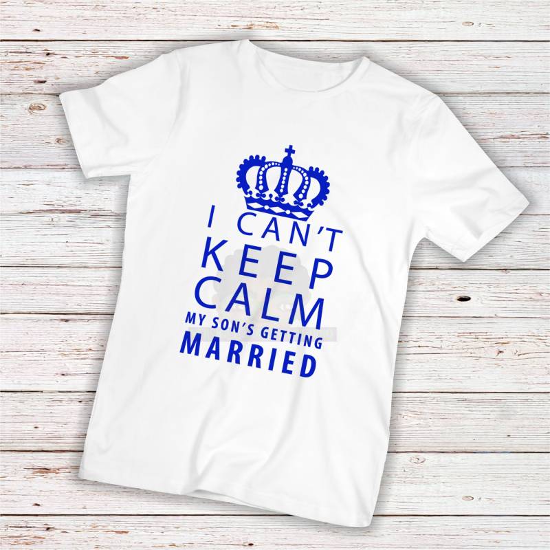 I Can " T Keep Calm My Son Es Getting Married/Wedding Shirt/Vater Der Groom/Mutter Groom/Wedding/Bridal Party/Hochzeit Geschenk I Can " T Keep Calm My Son Es Getting Married/Wedding Shirt/Vater Der Groom/Mutter Groom/Wedding/Bridal Party/Hochzeit Geschenk von Nerdskillz
