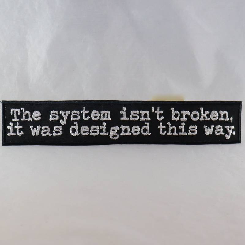 The System Isn't Broken, It Was Designed This Way Aufnäher von NerdyKeppie