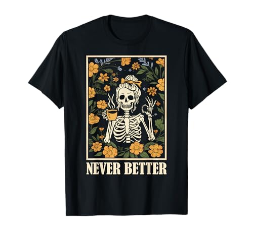 Never Better Skelett Messy Bun Drinking Coffee Men Women T-Shirt von Never Better Skeleton Halloween Costumes Boy Girl