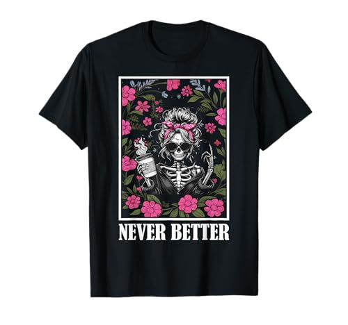 Never Better Skelett Messy Bun Drinking Coffee Men Women T-Shirt von Never Better Skeleton Halloween Costumes Boy Girl