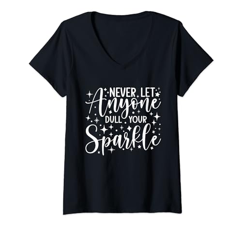 Damen Never Let Anyone Dull Your Sparkle Positive Zitat Motivation T-Shirt mit V-Ausschnitt von Never Let Anyone Dull Your Sparkle Inspiration Tee