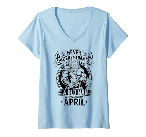 Damen Unterschätze Niemals, DASS EIN Alter Mann im April zum Geburtstag geboren wurde T-Shirt mit V-Ausschnitt von Never Underestimate Old Man Birthday