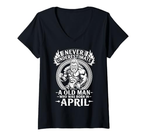 Damen Unterschätze Niemals, DASS EIN Alter Mann im April zum Geburtstag geboren wurde T-Shirt mit V-Ausschnitt von Never Underestimate Old Man Birthday