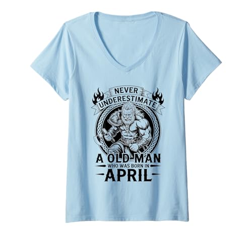 Damen Unterschätze Niemals, DASS EIN Alter Mann im April zum Geburtstag geboren wurde T-Shirt mit V-Ausschnitt von Never Underestimate Old Man Birthday