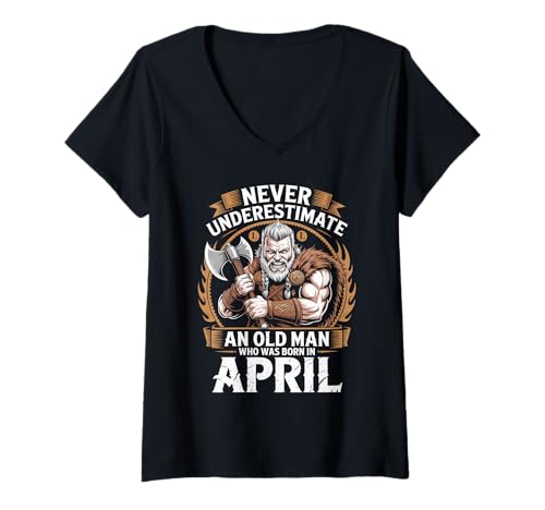 Damen Unterschätze Niemals, DASS EIN Alter Mann im April zum Geburtstag geboren wurde T-Shirt mit V-Ausschnitt von Never Underestimate Old Man Birthday