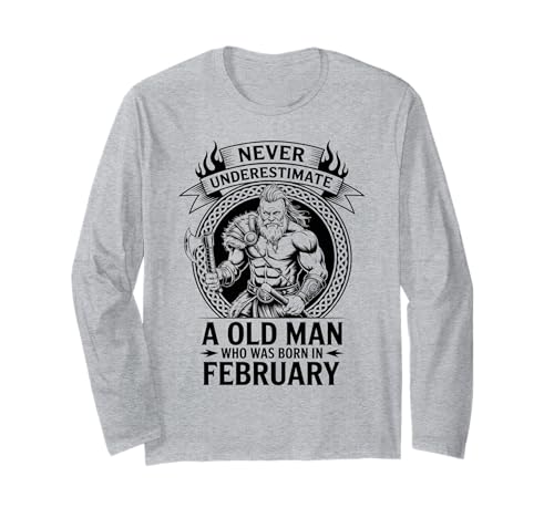 Never Underestimate An Old Man was Born Februar Birthday Langarmshirt von Never Underestimate Old Man Birthday