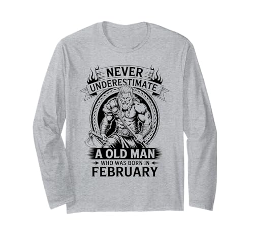 Never Underestimate An Old Man was Born Februar Birthday Langarmshirt von Never Underestimate Old Man Birthday