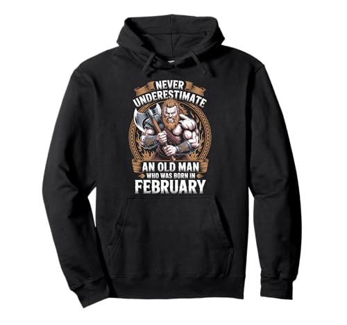 Never Underestimate An Old Man was Born Februar Birthday Pullover Hoodie von Never Underestimate Old Man Birthday