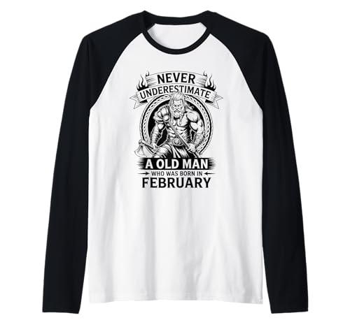 Never Underestimate An Old Man was Born Februar Birthday Raglan von Never Underestimate Old Man Birthday