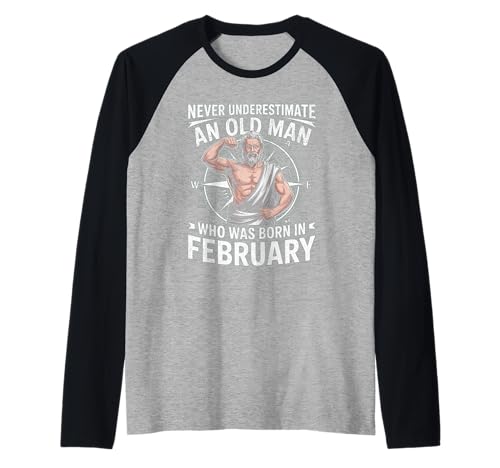 Never Underestimate An Old Man was Born Februar Birthday Raglan von Never Underestimate Old Man Birthday