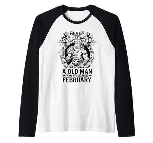 Never Underestimate An Old Man was Born Februar Birthday Raglan von Never Underestimate Old Man Birthday